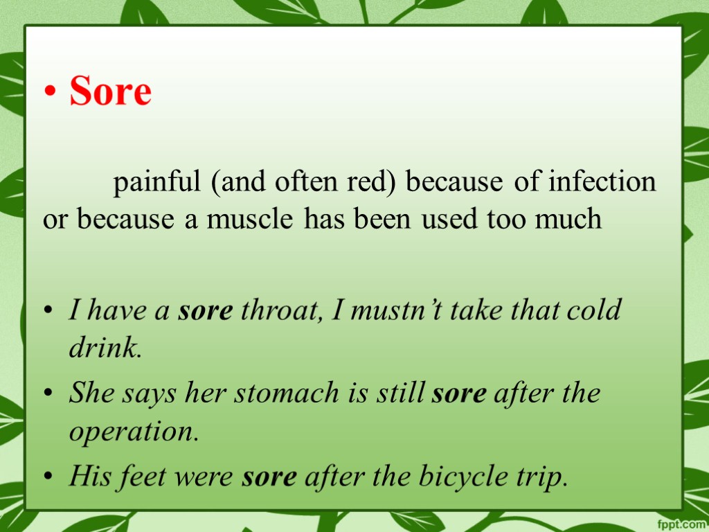 Sore painful (and often red) because of infection or because a muscle has been